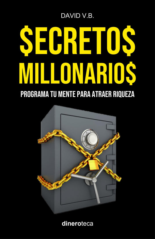 SECRETOS MILLONARIOS: Programa tu mente para atraer riqueza (LIBRO$ MILLONARIO$) (Spanish Edition)